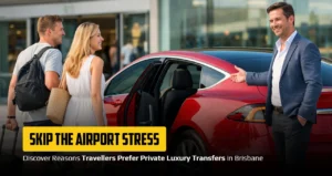 Skip the Airport Stress: 5 Reasons Travellers Prefer Private Luxury Transfers in Brisbane