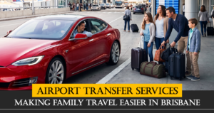 How Do Airport Transfer Services Make Family Travel Easier in Brisbane?